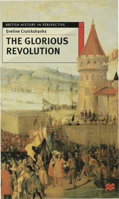 The Glorious Revolution - Cruickshanks, Eveline