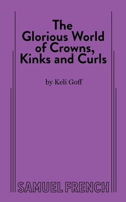 The Glorious World of Crowns, Kinks and Curls - Goff, Keli