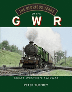 The Glorious Years of the GWR: Great Western Railway