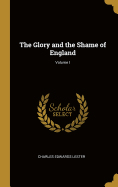 The Glory and the Shame of England; Volume I