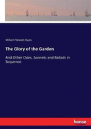 The Glory of the Garden: And Other Odes, Sonnets and Ballads in Sequence