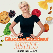 The Glucose Goddess Method: Your four-week guide to cutting cravings, getting your energy back, and feeling amazing. With 100+ super easy recipes