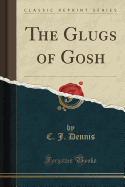 The Glugs of Gosh (Classic Reprint)