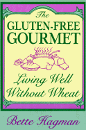 The Gluten-Free Gourmet: Living Well Without Wheat - Hagman, Bette, and Winkelman, Eugene (Designer)