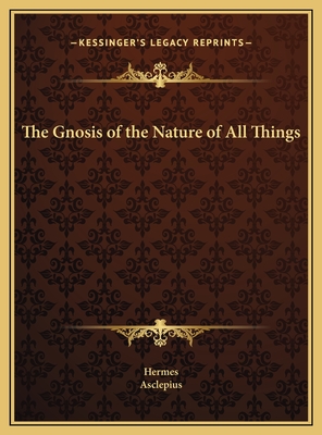 The Gnosis of the Nature of All Things - Hermes, and Asclepius