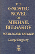 The Gnostic Novel of Mikhail Bulgakov: Sources and Exegesis