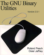 The GNU Binary Utilities: Version 2.9.1. May 1993 - Pesch, Roland H, and Osier, Jeffrey M