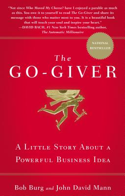 The Go-Giver: A Little Story about a Powerful Business Idea - Burg, Bob, and Mann, John David