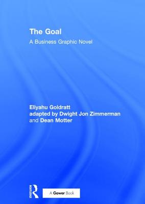 The Goal: A Business Graphic Novel - Goldratt, Eliyahu, and Zimmerman, Dwight