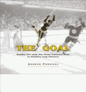 The Goal: Bobby Orr and the Most Famous Goal in Stanley Cup History - Podnieks, Andrew