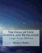 The Goal of Life: Science and Revelation: Large Print Edition