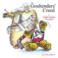 The Goaltenders' Creed: A Small Saves Storybook