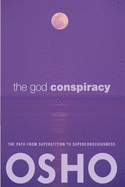 The God Conspiracy: The Path from Superstition to Super Consciousness -- With Audio/Video