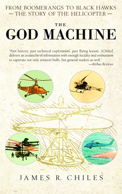 The God Machine: From Boomerangs to Black Hawks: The Story of the Helicopter - Chiles, James R