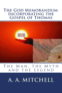 The God Memorandum: Incorporating the Gospel of Thomas: The Man, the Myth and the Legend