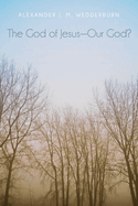 The God of Jesus-Our God?