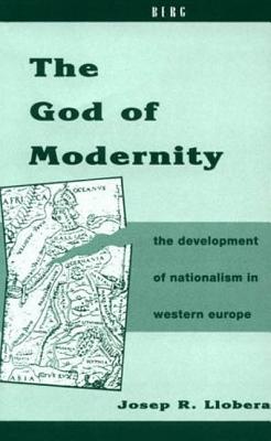 The God of Modernity: The Development of Nationalism in Western Europe - Llobera, Josep R