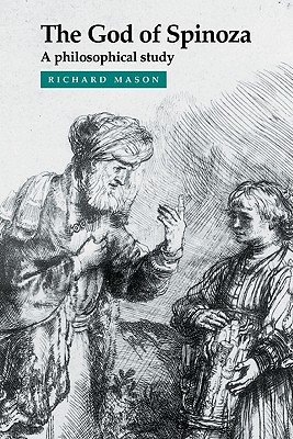The God of Spinoza: A Philosophical Study - Mason, Richard
