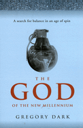 The God of the New Millennium: A Search for Balance in an Age of Spin