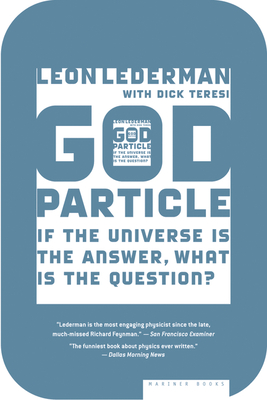 The God Particle: If the Universe Is the Answer, What Is the Question? - Lederman, Leon, and Teresi, Dick