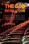 The God Revolution: How Ideas About God Have Radically Changed During the Modern Era