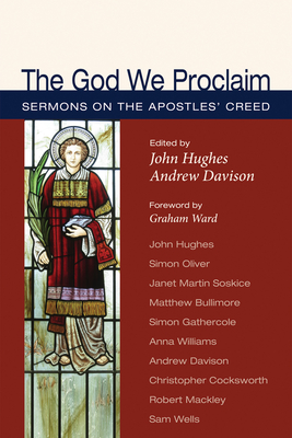 The God We Proclaim - Hughes, John, Professor (Editor), and Davison, Andrew (Editor), and Ward, Graham (Foreword by)