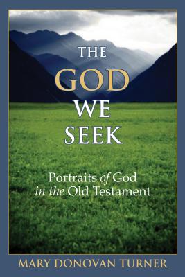 The God We Seek: Portraits of God in the Old Testament - Turner, Mary Donovan