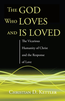 The God Who Loves and Is Loved - Kettler, Christian D