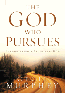 The God Who Pursues: Encountering a Relentless God - Murphey, Cecil B