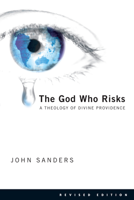 The God Who Risks: A Theology of Divine Providence - Sanders, John, Prof.