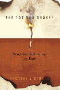 The God Who Smokes: Scandalous Meditations on Faith