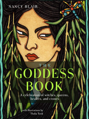 The Goddess Book: A Celebration of Witches, Queens, Healers, and Crones - Blair, Nancy