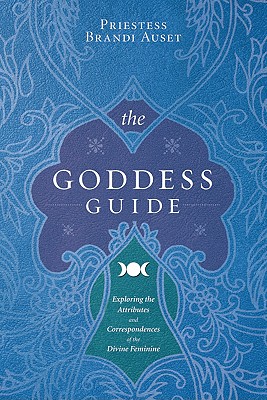 The Goddess Guide: Exploring the Attributes and Correspondences of the Divine Feminine - Auset, Priestess Brandi