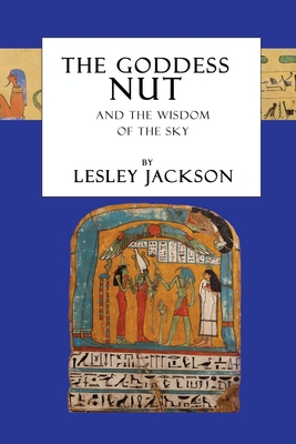 The Goddess Nut: And the Wisdom of the Sky - Jackson, Lesley
