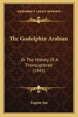 The Godolphin Arabian: Or the History of a Thoroughbred (1845) - Sue, Eugene