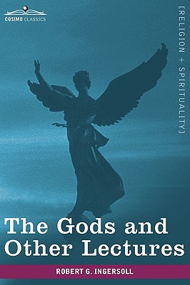 The Gods and Other Lectures - Ingersoll, Robert Green, Colonel