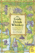 The God's Drink Whiskey: Stumbling Towards Enlightenment In The Land Of The Tattered Buddha