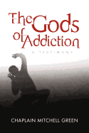 The Gods of Addiction: A Testimony