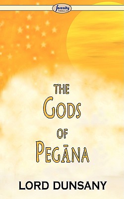 The Gods of Pegna - Dunsany, Edward John Moreton, Lord