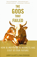 The Gods That Failed: How Blind Faith in Markets Has Cost Us Our Future