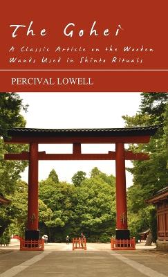 The Gohei - A Classic Article on the Wooden Wands Used in Shinto Rituals - Lowell, Percival