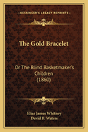 The Gold Bracelet: Or the Blind Basketmaker's Children (1860)