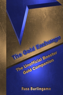 The Gold Exchange: The Unofficial Booster Gold Companion - Burlingame, Russ, and Roberts, Zach D (Photographer), and Brownfield, Troy (Foreword by)