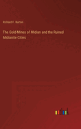 The Gold-Mines of Midian and the Ruined Midianite Cities