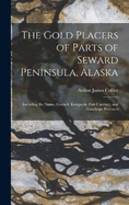 The Gold Placers of Parts of Seward Peninsula, Alaska: Including the Nome, Council, Kougarok, Port Clarence, and Goodhope Precincts