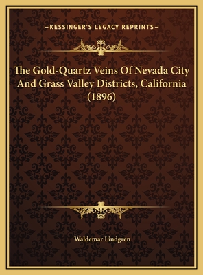 The Gold-Quartz Veins Of Nevada City And Grass Valley Districts, California (1896) - Lindgren, Waldemar