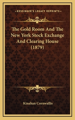 The Gold Room and the New York Stock Exchange and Clearing House (1879) - Cornwallis, Kinahan