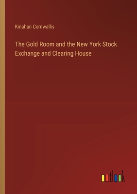 The Gold Room and the New York Stock Exchange and Clearing House - Cornwallis, Kinahan