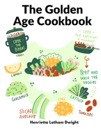 The Golden Age Cookbook: Discover Lost Ideas and Invent New Dishes Based on These Treasures