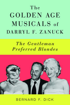 The Golden Age Musicals of Darryl F. Zanuck: The Gentleman Preferred Blondes - Dick, Bernard F